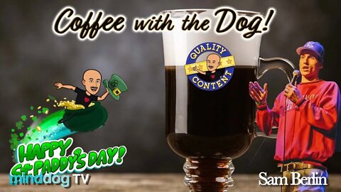 Coffee with the Dog EP86 - St Pat's with Sam Berlin