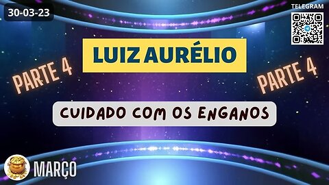 LUIZ AURÉLIO Cuidado com os Enganos - Parte 4