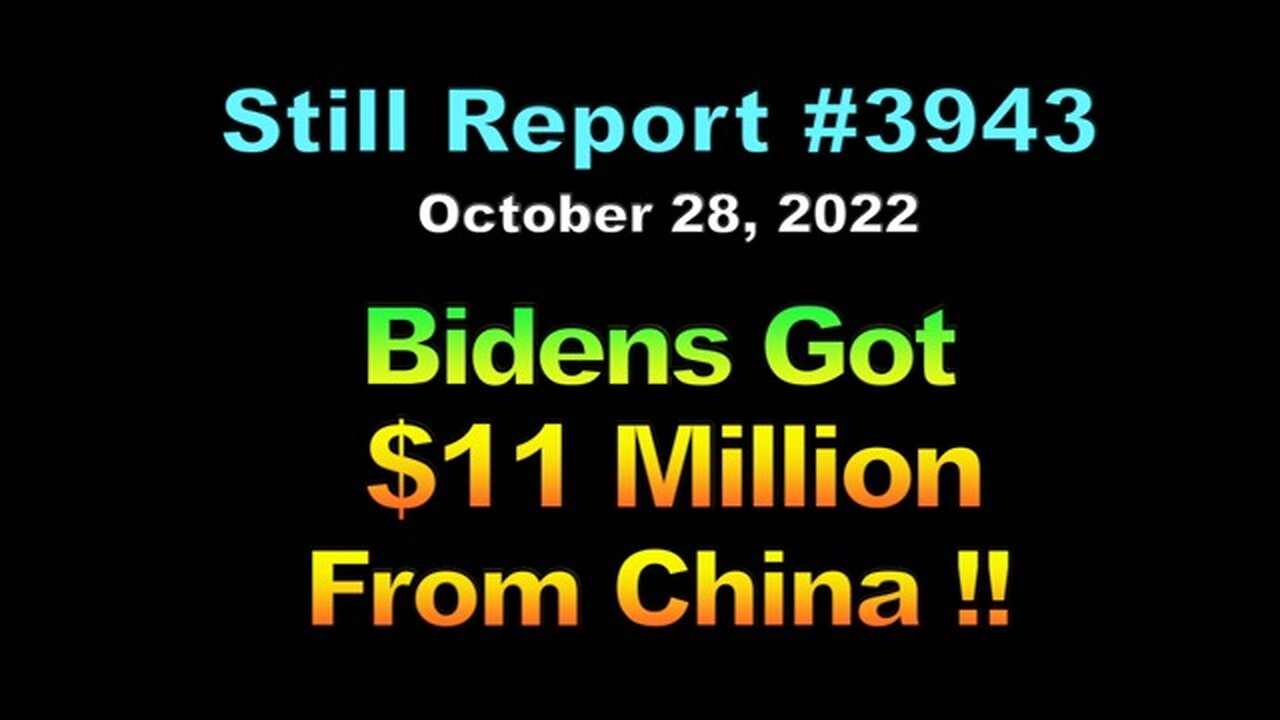 Bidens Got $11 Million From China !!, 3943