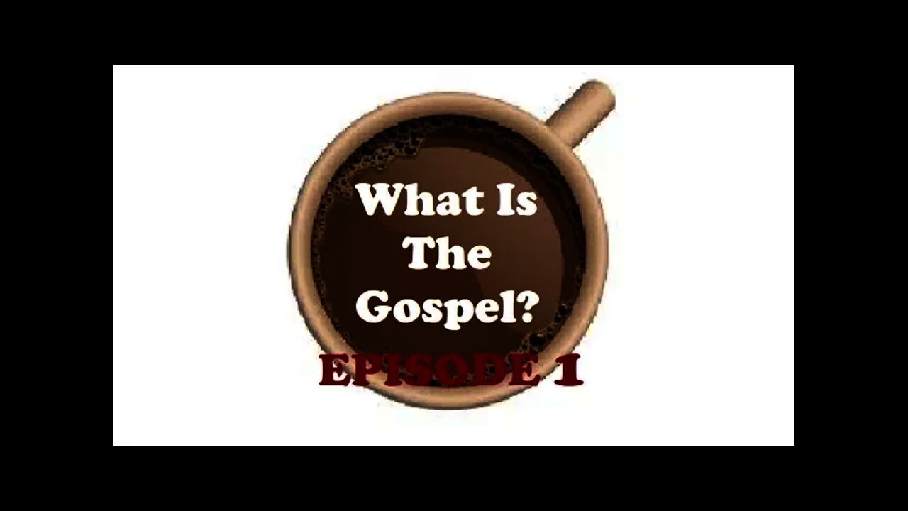 Episode 1 - What Is The Gospel?