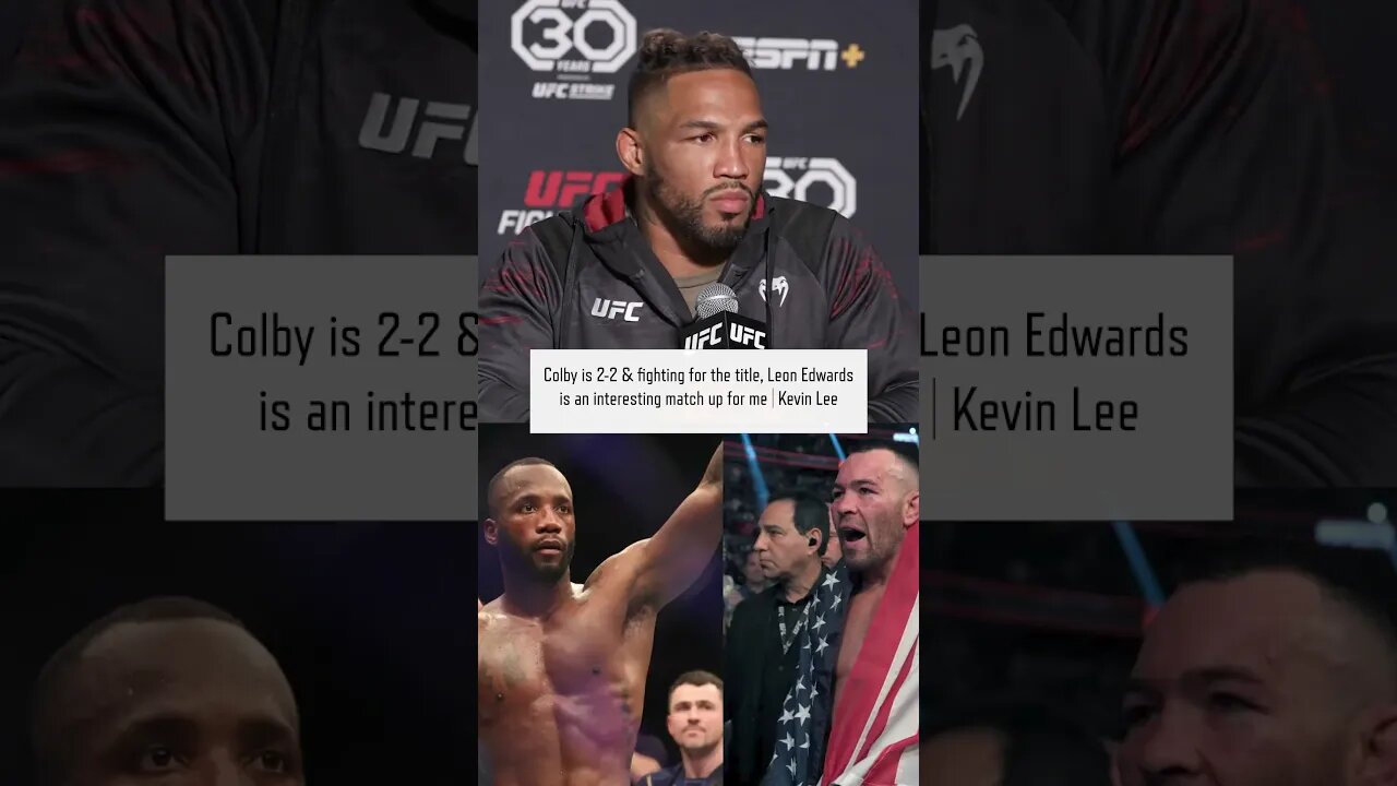 Kevin Lee | Colby Covington is 2-2 & fighting for the title, Leon Edwards is an interesting match up