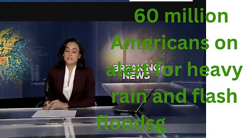 60 million Americans on alert for heavy rain and flash floods