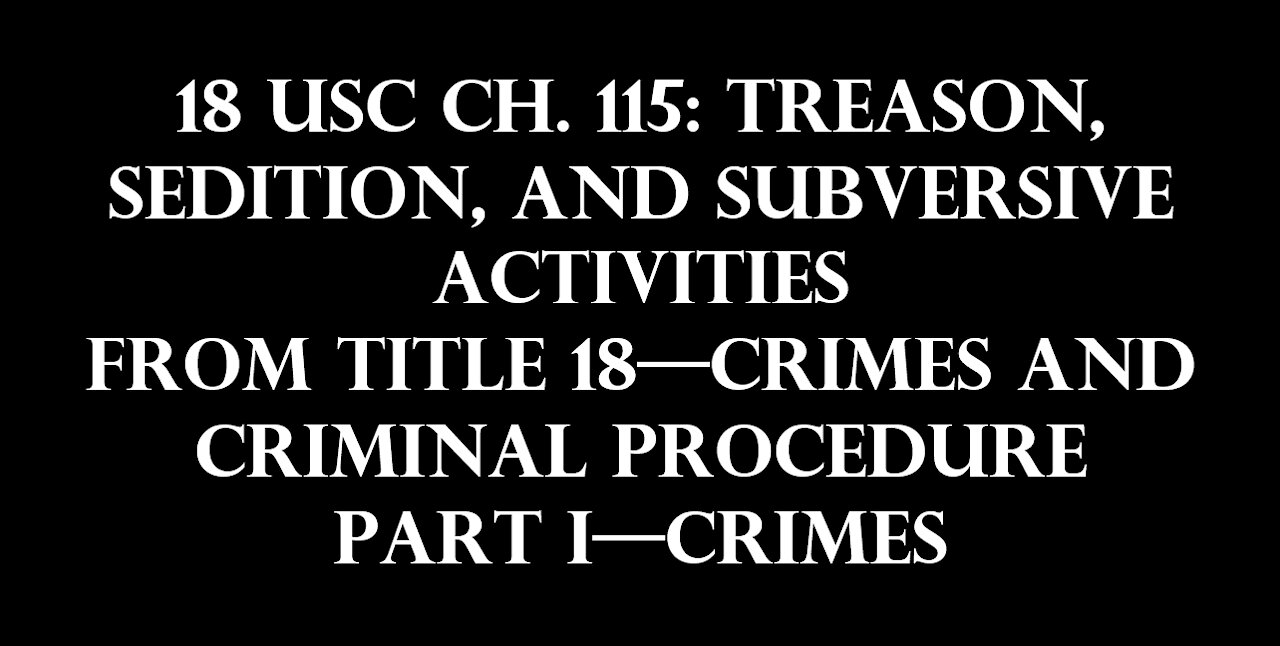 18 USC Ch. 115: TREASON, SEDITION, AND SUBVERSIVE ACTIVITIES