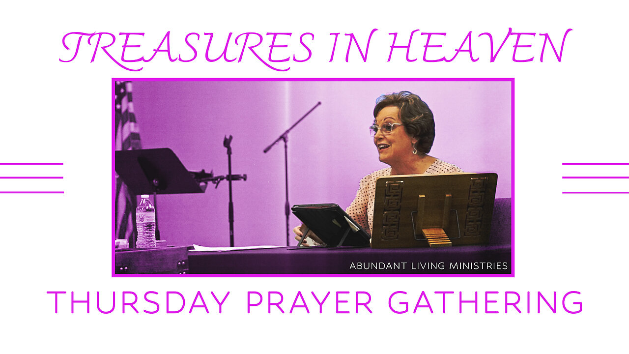 Treasures in Heaven | 4-18-24 | Thursday Prayer Gathering