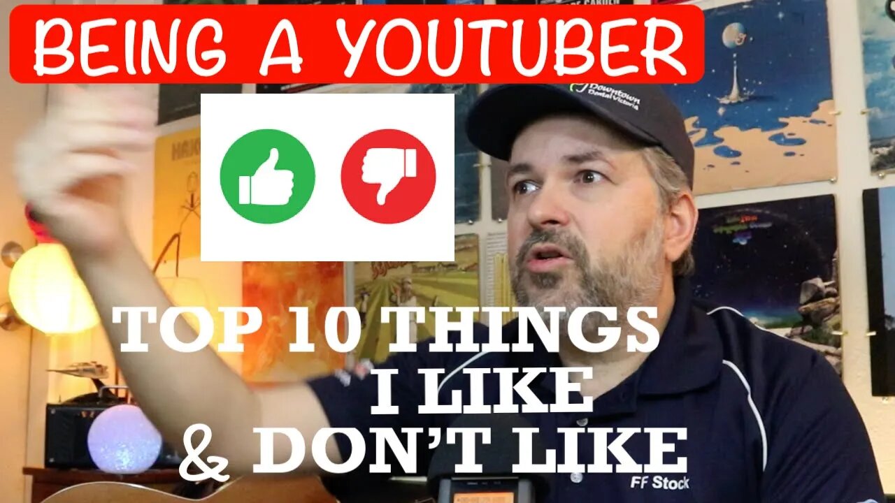 Top 10 Things I Like and Don't Like about Being a YouTuber