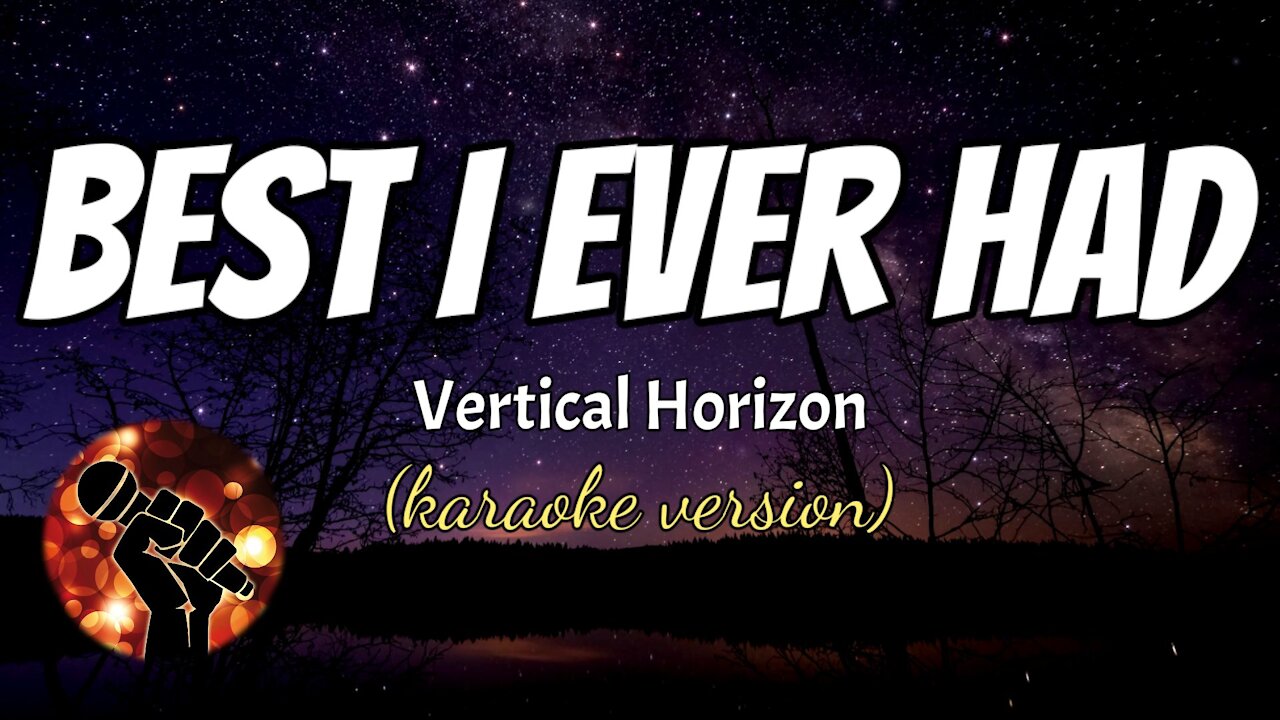 BEST I EVER HAD - VERTICAL HORIZON (karaoke version)