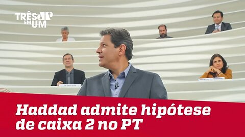 Haddad admite hipótese de caixa 2 no PT