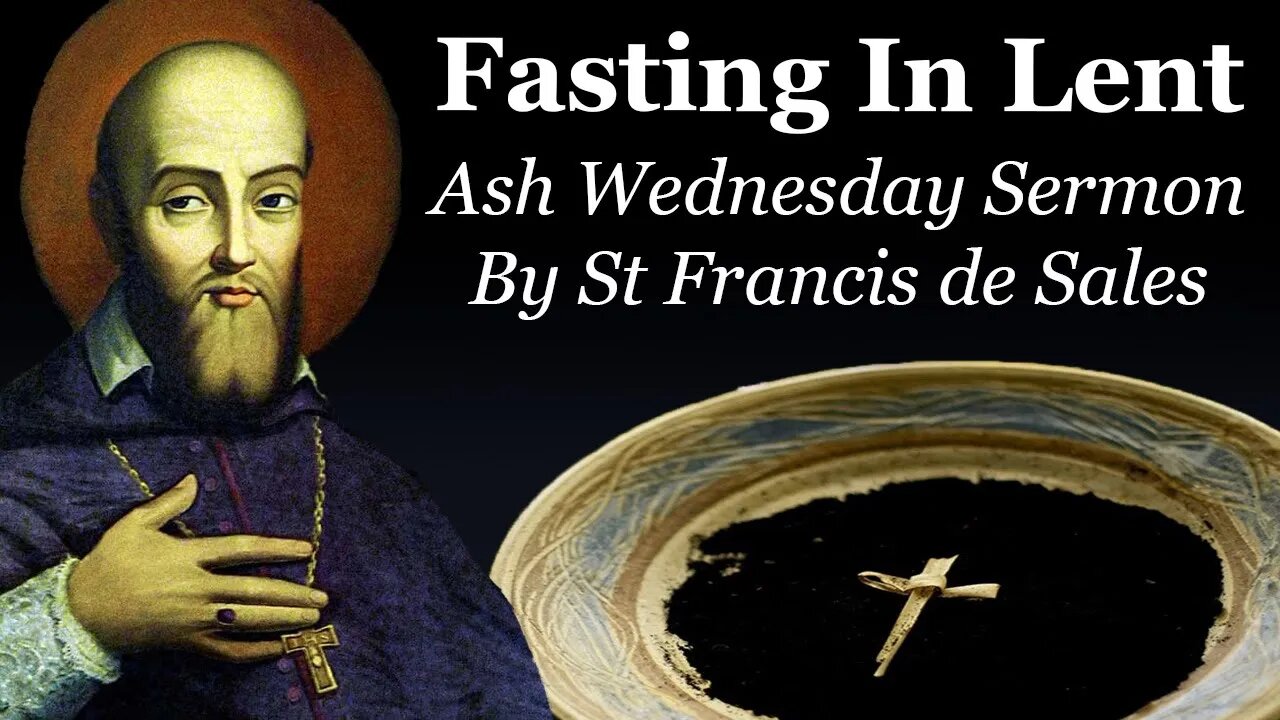 Fasting In Lent: Ash Wednesday Sermon By St Francis de Sales