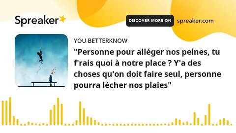 "Personne pour alléger nos peines, tu f'rais quoi à notre place ? Y'a des choses qu'on doit faire se