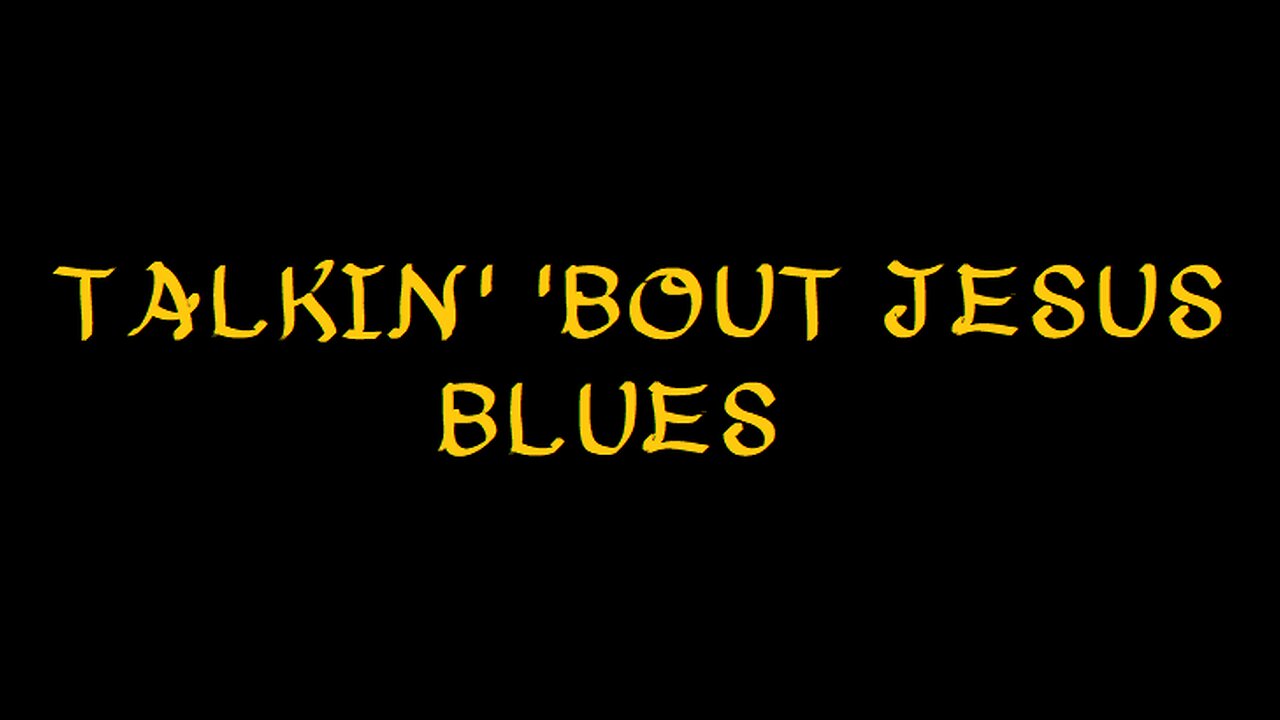 Talkin' 'bout Jesus blues