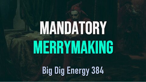 Big Dig Energy 384: Mandatory Merrymaking