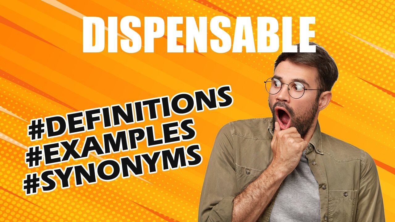 Definition and meaning of the word "dispensable"