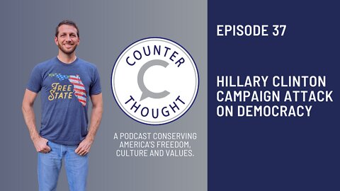 Episode 37: Hillary Clinton Campaign Attack On Democracy and Donald Trump