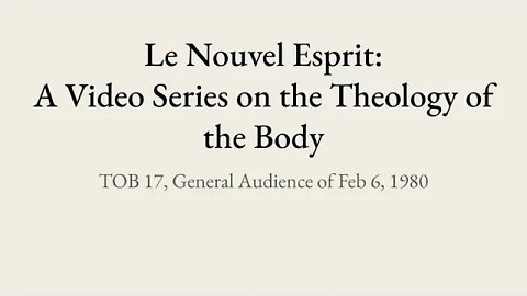 Theology of the Body Audience 17 | Le Nouvel Esprit Commentary on TOB