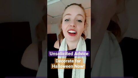 UNSOLICITED ADVICE #17: DECORATE FOR HALLOWEEN NOW