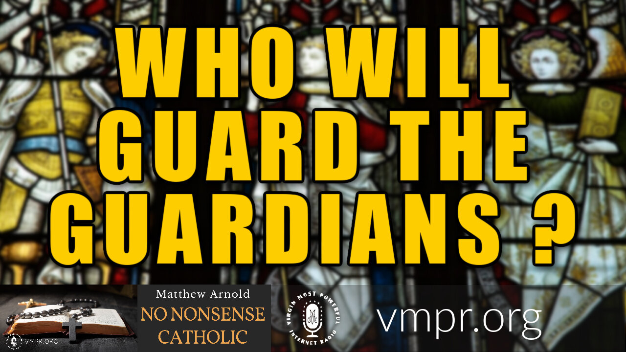 28 Jul 21, No Nonsense Catholic: Who Will Guard the Guardians?