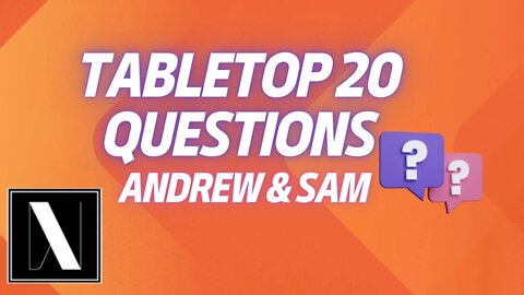 Tabletop 20 Questions with Andrew & Sam