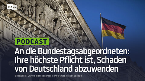 An die Bundestagsabgeordneten: Ihre höchste Pflicht ist, Schaden von Deutschland abzuwenden