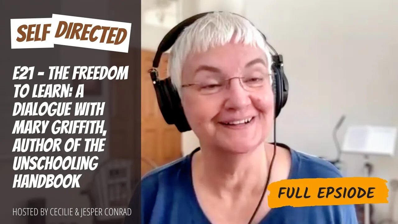 E21 - The Freedom to Learn: A dialogue with Mary Griffith, Author of The Unschooling Handbook