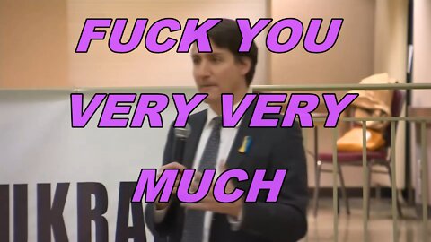 Justin Trudeau FUCK U very much!!