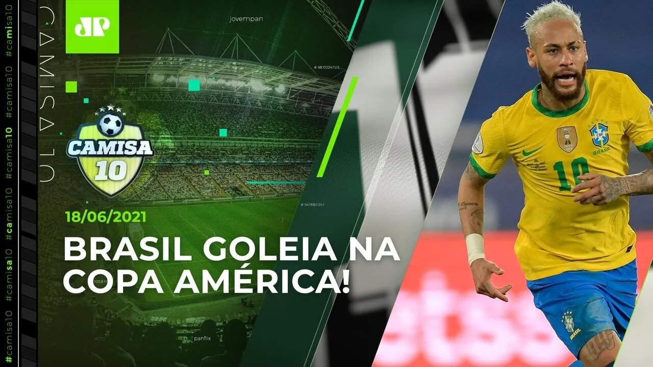 Seleção GANHA A 2ª na Copa América com MUITA FACILIDADE! | CAMISA 10 - 18/06/21