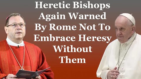 Heretic Bishops Again Warned By Rome To Not Embrace Heresy Without The Vatican