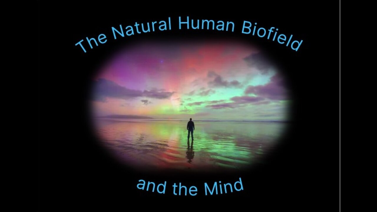 The Natural Human Biofield and the Mind