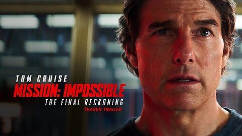 Mission: Impossible – The Final Reckoning - Official Teaser Trailer