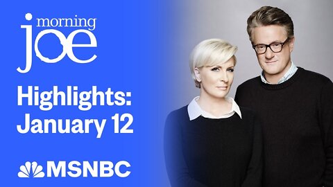 Watch Morning Joe Highlights- Jan. 12 - MSNBC