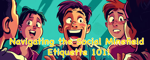 Navigating the Social Minefield Etiquette 101!