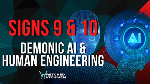 Signs 9 & 10: Demonic AI & Human Engineering