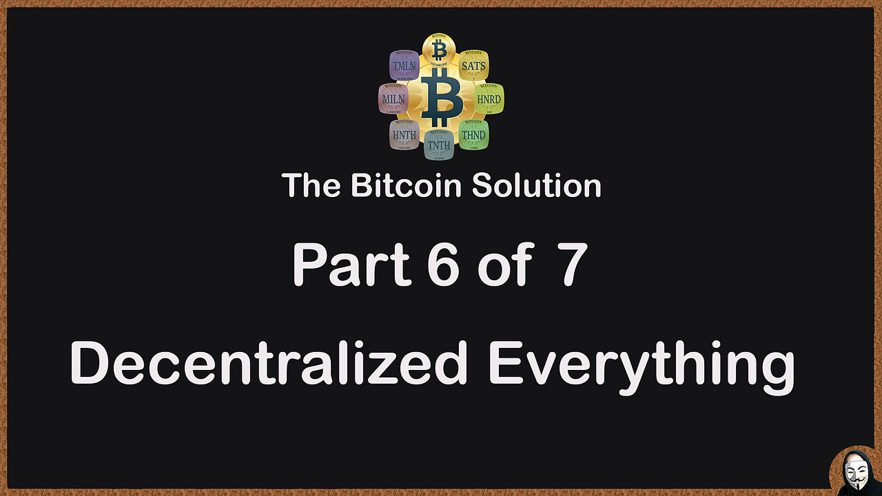 The Bitcoin Solution - Part 6 - Decentralized Everything