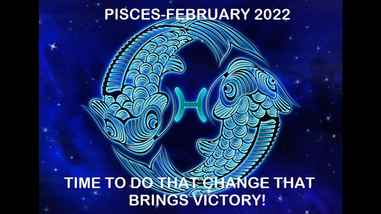 PISCES FEBRUARY 2022