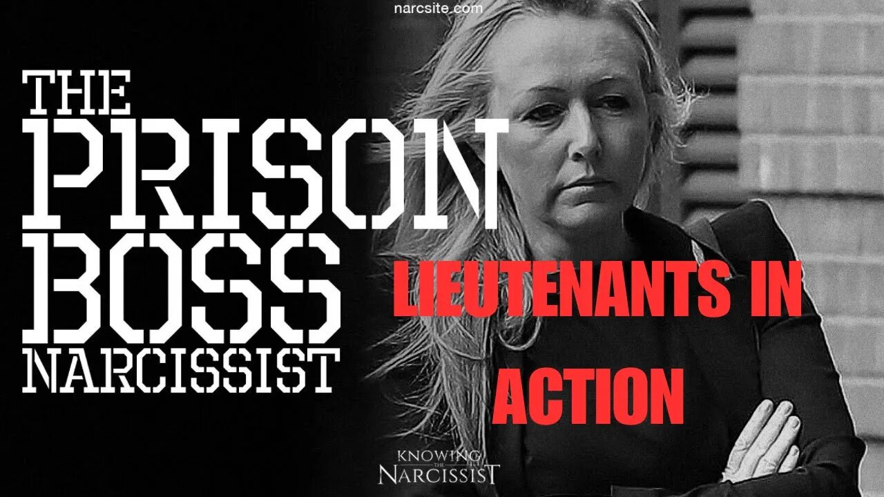 The Prison Boss Narcissist : Lieutenants In Action