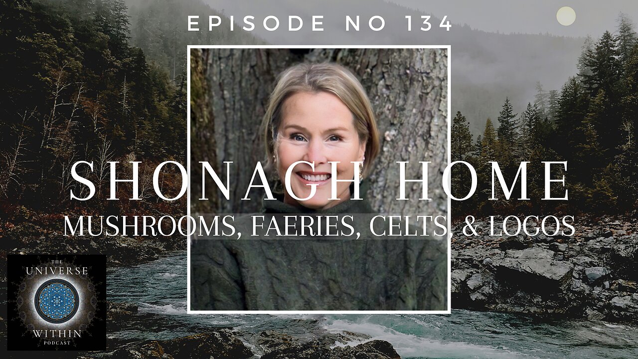 Universe Within Podcast Ep134 - Shonagh Home - Mushrooms, Faeries, Celts, & Logos