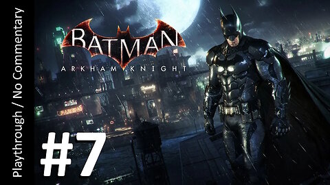 Batman: Arkham Knight (Part 7) playthrough