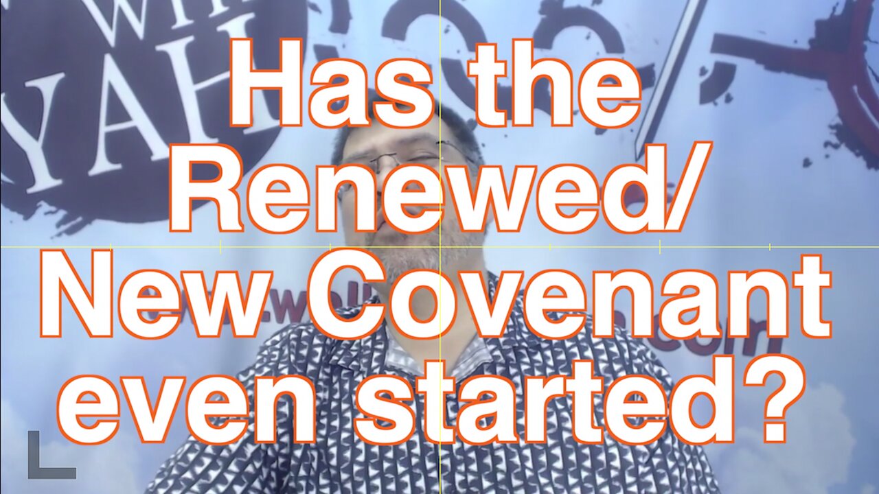 Has the Renewed Covenant even started? / WWY Q&A 31