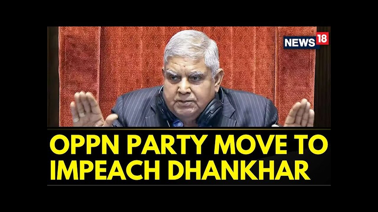 Rajya Sabha Day 12 | India's Opposition Parties Move To Impeach Vice President Dhankhar | News18