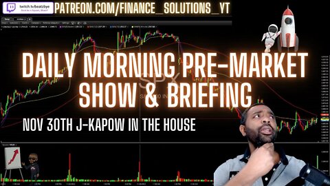 DAILY PRE-MARKET WATCHLIST & CATALYSTS FINANCE SOLUTIONS LIVE NOV 30 J-KAPOW