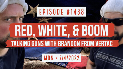 #1438 Red, White, & Boom. Talking Guns With Brandon From Vertac