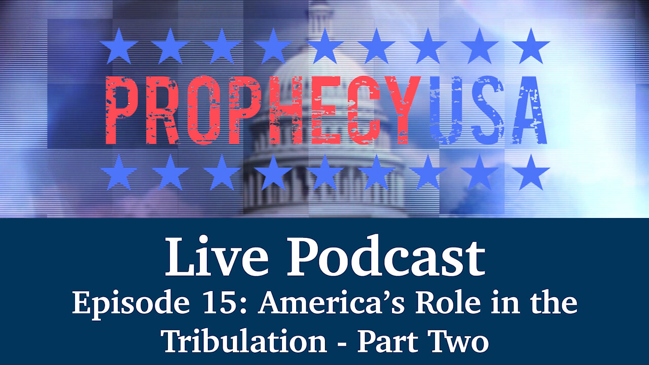 Live Podcast Ep. 15 - America's Role in the Tribulation - Part Two
