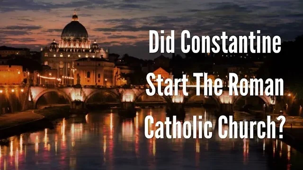 Did Constantine Start The Catholic Church?