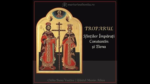 Troparul Sfintilor Imparati Constantin si Elena