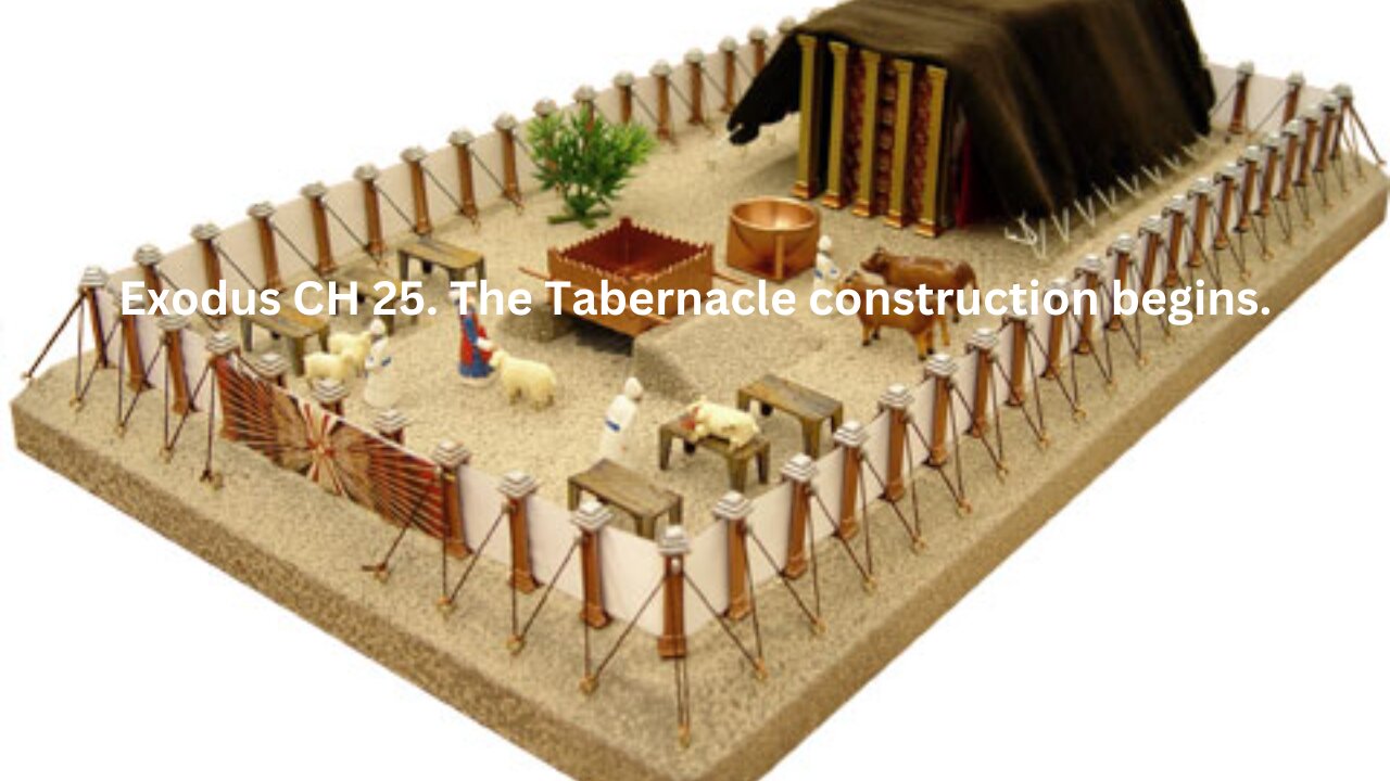 Exodus CH 25. The Tabernacle construction begins.