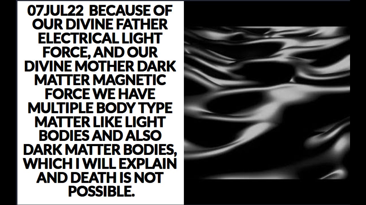 07JUL22 BECAUSE OF OUR DIVINE FATHER ELECTRICAL LIGHT FORCE, AND OUR DIVINE MOTHER DARK MATTER MAGN