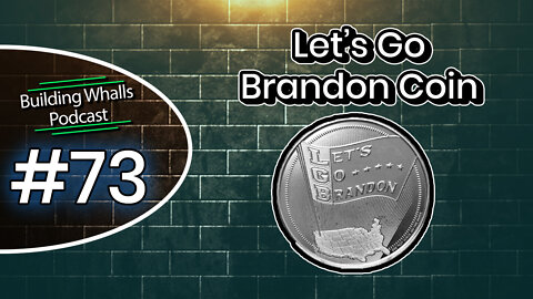 Let's Go Brandon Coin - Building Whalls Podcast #73