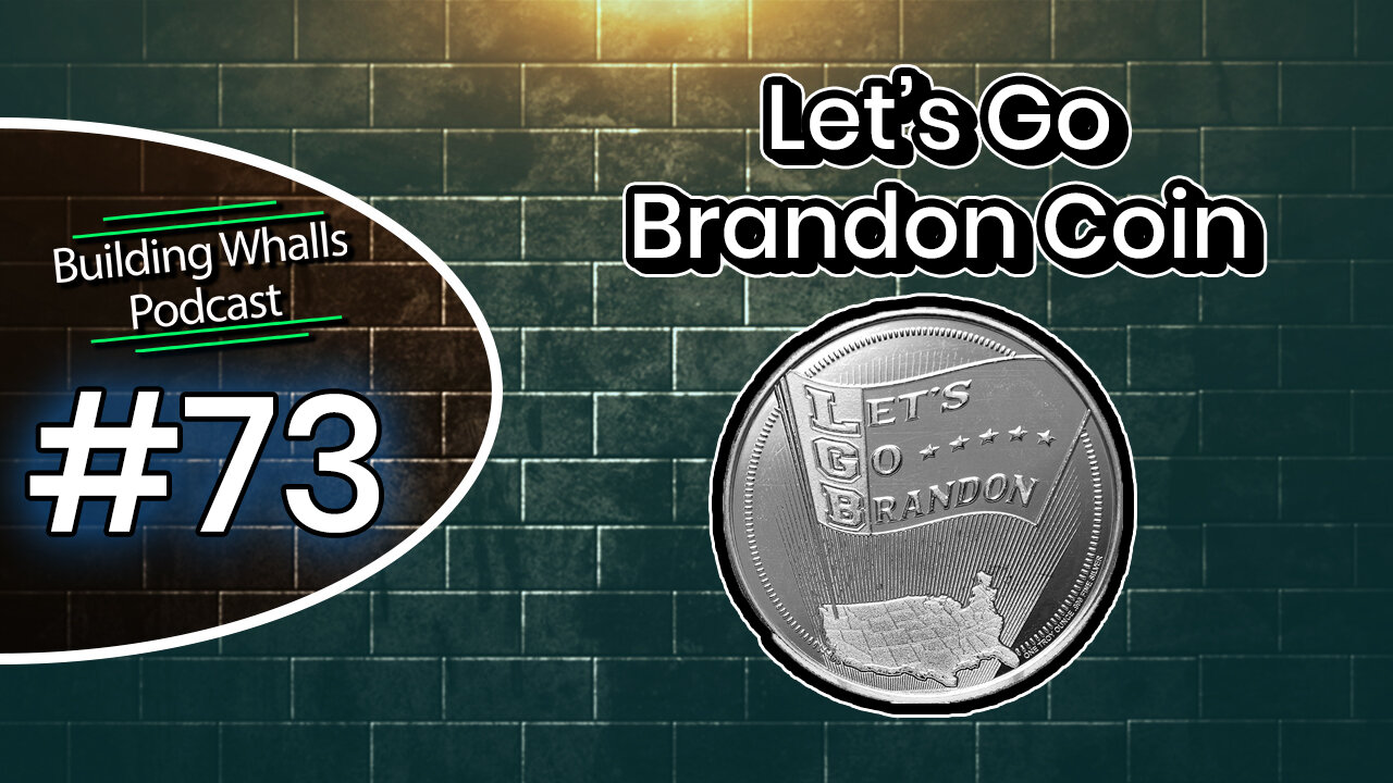 Let's Go Brandon Coin - Building Whalls Podcast #73