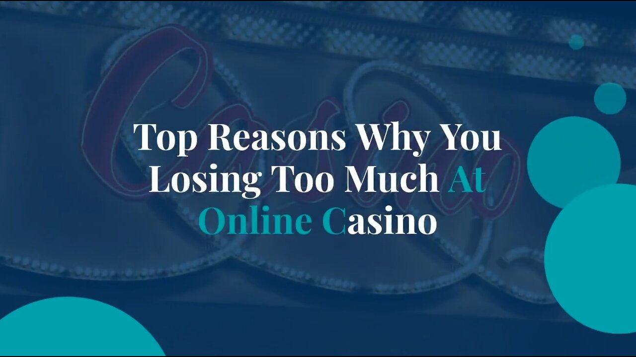 Top Reasons Why You Losing Too Much At Online Casino