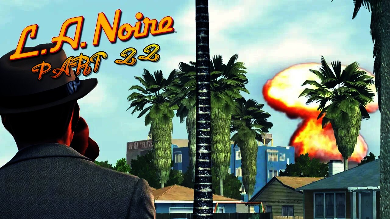 LA Noire - Part 22 - NUKE IN LA!