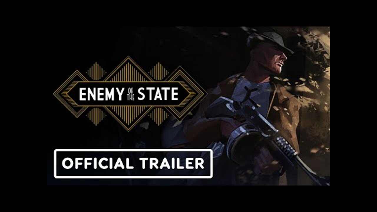 Enemy of The State - Official Cinematic Trailer | Summer of Gaming 2022